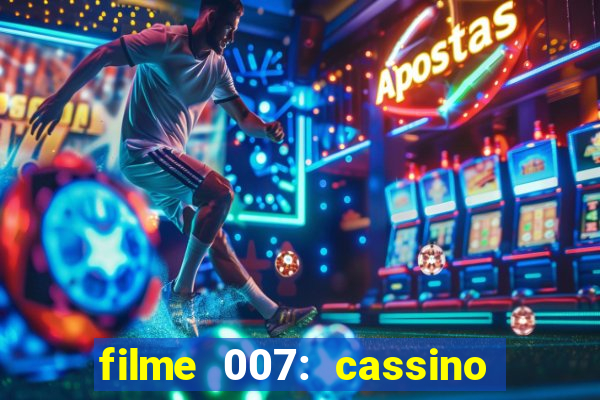 filme 007: cassino royale completo dublado youtube